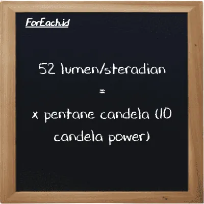 Example lumen/steradian to pentane candela (10 candela power) conversion (52 lm/sr to 10 pent cd)